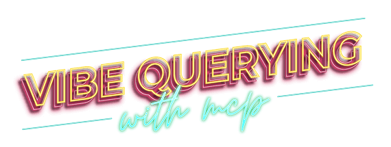 Vibe Querying with MCP